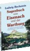 Sagenbuch von Eisenach und der Wartburg Sagenbuch – von Ludwig Bechstein