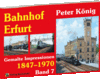 Peter König - Eisenbahn Bilder BAHNHOF ERFURT 1847-1970