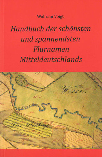 Handbuch der schönsten u. spannendsten Flurnamen Mitteldeutschland