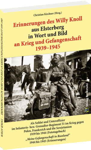 Erinnerungen des Willy Knoll aus Elsterberg in Wort und Bild an Krieg und Gefangenschaft 1939–1945